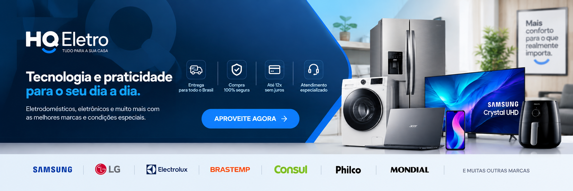 HQ Eletro. Tecnologia e praticidade para o seu dia a dia. Aproveite agora.